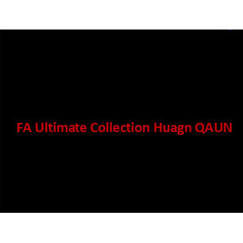 【补款】FA Ultimate Collection Huagn QAUN