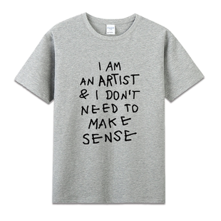 I AM AN ARTIST MAKE SENSE 艺术男女创意印花英文纯棉短袖衣服