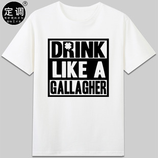 DRINK LIKE A GALLAGHER盖拉格喝酒无耻之徒短袖文字上衣纯棉t恤