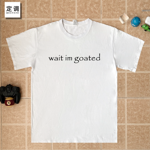Wait I'm Goated潮牌字母印花短袖男女ins潮流纯棉t恤bf风Tee衣服
