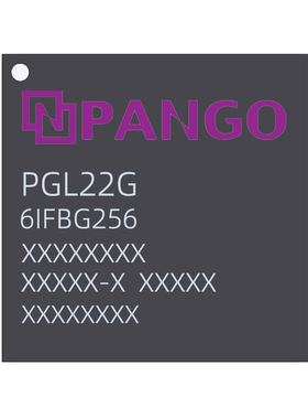 [国产]紫光FPGA芯片PGL12G-6IFBG256、PGL22G-6IFBG25、PGL25G等