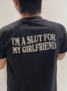 美式I'M A SLUT FOR MY GIRLFRIEND趣味英文短袖夏季情侣国潮T恤