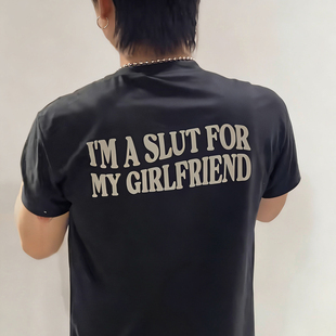 美式I'M A SLUT FOR MY GIRLFRIEND趣味英文短袖夏季情侣国潮T恤