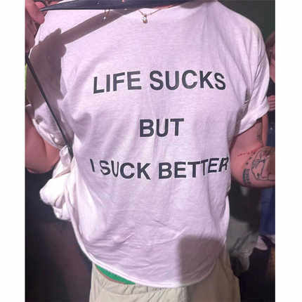 英文创意T恤 LIFE SUCKS BUT I SUCK BETTER夏季纯棉男女潮流短袖