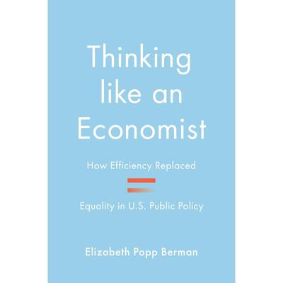 【预售 按需印刷】英文原版 Thinking like an Economist像经济学家一样思考：美国公共政策中的效率是如何取代平等的？进口原版正
