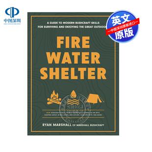 预售英文原版 火水庇护所 现代丛林生存技能指南 野外生活户外露营技巧科普百科 Fire, Water, Shelter