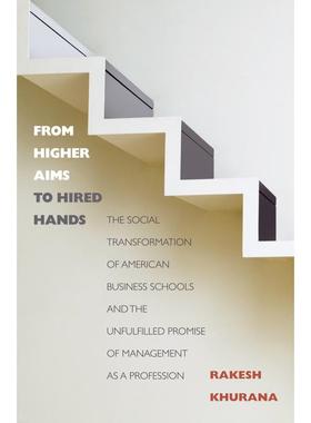 【预售 按需印刷】英文原版 From Higher Aims to Hired Hands从更高目标到寻找帮手：美国商学院的转变与未完成的目标进口原版正