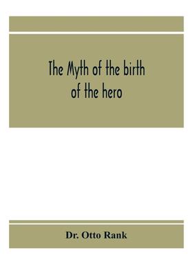 【预售 按需印刷】英文原版 英雄诞生的神话；心理学解释神话 The myth of the birth of the hero; a psychological interpretati