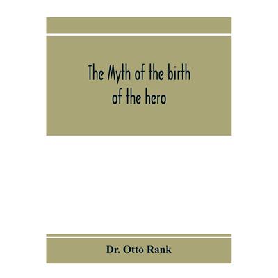 【预售 按需印刷】英文原版 英雄诞生的神话；心理学解释神话 The myth of the birth of the hero; a psychological interpretati