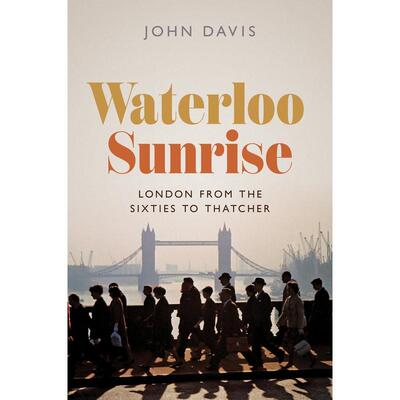 【预售 按需印刷】英文原版 Waterloo Sunrise滑铁卢日出：从六十年代到撒切尔时代的伦敦进口原版正版书籍