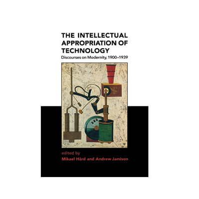 【预售 按需印刷】技术的知识占有:现代性论述，1900-1939 The Intellectual Appropriation of Technology 进口英文正版书籍