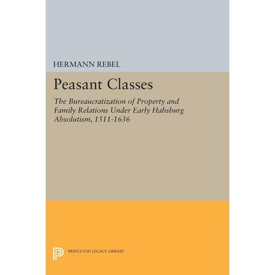 【预售 按需印刷】英文原版 Peasant Classes农民阶层：早期哈布斯堡绝对主义下的财产与家庭关系的官僚化 1511-1636 重印版（精装