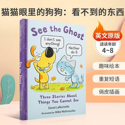 英文原版绘本See the Ghost: Three Stories About Things You Cannot See猫猫眼里的狗狗：看不到的东西 猫狗遇到快乐的鬼魂