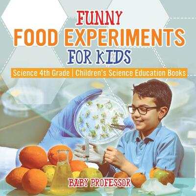 预售 按需印刷 Funny Food Experiments for Kids - Science 4th Grade | Children s Science Education Books