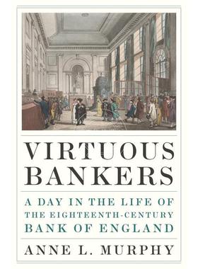 【满299送PUP新年台历】Virtuous BankersA Day in the Life of the Eighteenth-Century Bank of England高尚的银行家普林斯顿