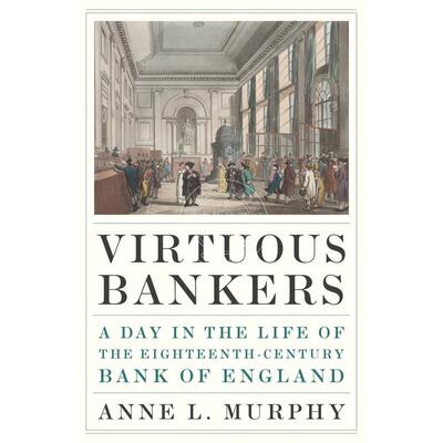 【满299送PUP新年台历】Virtuous BankersA Day in the Life of the Eighteenth-Century Bank of England高尚的银行家普林斯顿