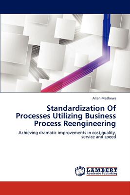 【预售 按需印刷】 Standardization of Processes Utilizing Business Process Reengineering