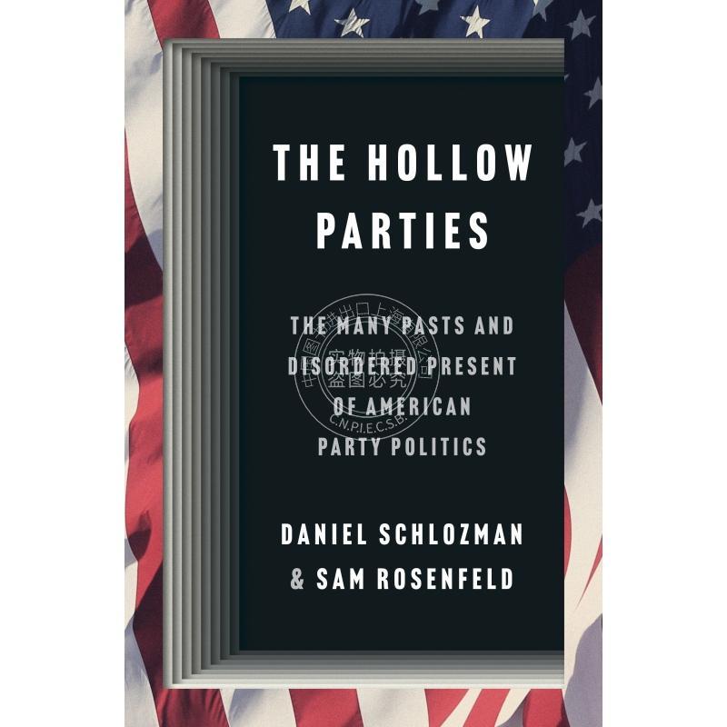 按需印刷 The Hollow Parties空洞的派对：美国党派政治的许多过去和无序的现在 英文原版 普林斯顿大学出版社