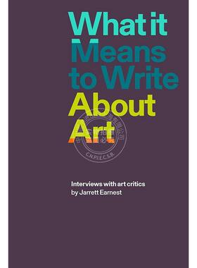 预售 写作艺术的意义：艺术评论家访谈 英文原版 艺术画册 What it Means to Write About Art: Interviews with art critics