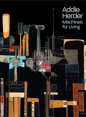 艾迪·赫德：生活机器 英文原版 艺术画册 Addie Herder: Machines for Living