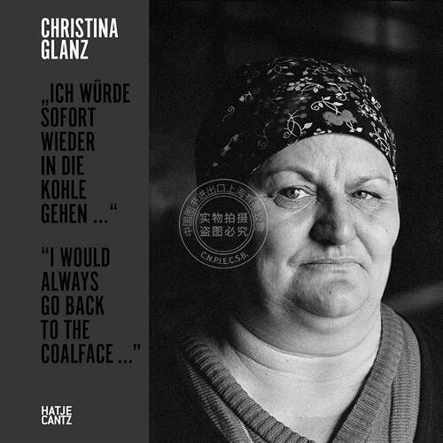 Christina Glanz 我总是会回到煤矿工作 英文原版 艺术画册Christina Glanz I would always go back to the coalface