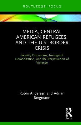 预售 按需印刷 Media, Central American Refugees, and the U.S. Border Crisis