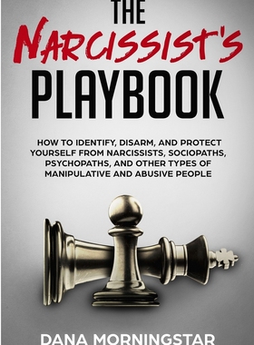 预售 按需印刷 The Narcissist s Playbook 自恋者的剧本:如何识别、解除武装并保护自己不受自恋者、反社会者 Dana Morningstar
