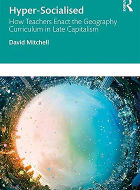 预售 按需印刷 Hyper Socialised: How Teachers Enact the Geography Curriculum in Late Capitalism