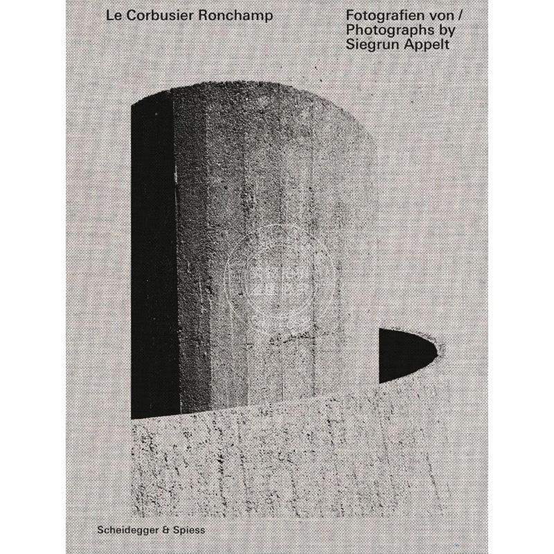 勒·柯布西耶·朗香：西格伦·阿佩尔特摄影集 Le Corbusier Ronchamp: Photographs by Siegrun Appelt 艺术画册 英文原版