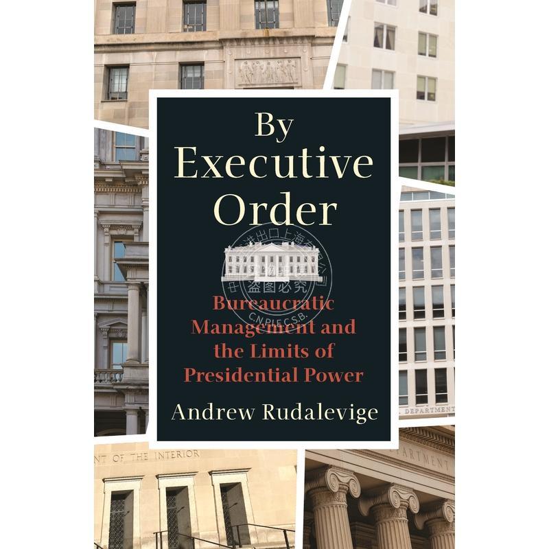 By Executive Order《行政命令:论官僚主义的管理与总统权力的局限性》 普林斯顿