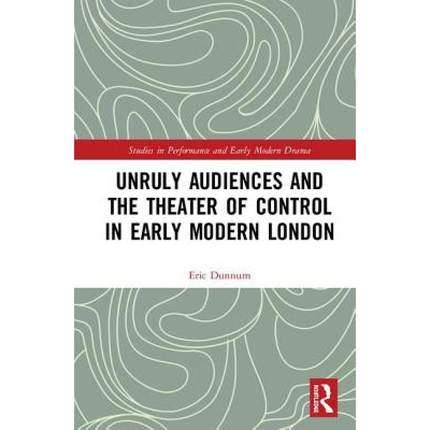 预售 按需印刷 Unruly Audiences and the Theater of Control in Early Modern London