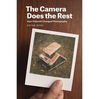 相机搞定一切：宝丽来如何改变摄影 艺术史 英文原版 The Camera Does the Rest: How Polaroid Changed Photography