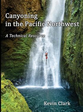 【预售 按需印刷】 Canyoning in the Pacific Northwest