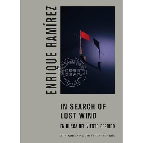 恩里克·拉米雷斯：探寻逝去的风 Enrique Ramirez: In Search of Lost Wind 艺术画册 英文原版