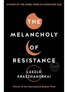 现货 反抗的忧郁 2025诺贝尔文学奖得主 匈牙利作家 拉斯洛·卡撒兹纳霍凯 撒旦探戈作者 英文原版 The Melancholy of Resistance