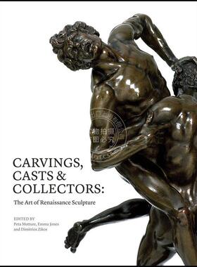雕刻、铸件与收藏家：文艺复兴时期雕塑艺术 英文原版 艺术画册Carvings  Casts & Collectors: The Art of Renaissance Sculpture