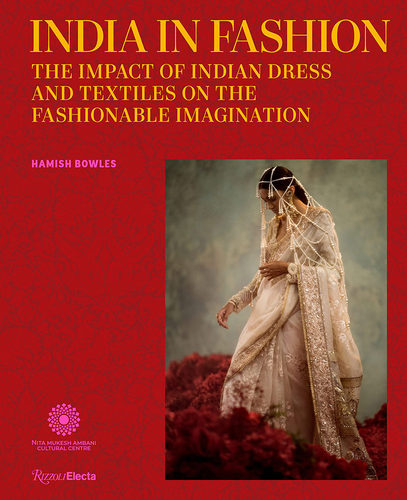 时尚中的印度：印度服饰和纺织品对时尚想象的影响 英文原版 India in Fashion : The Impact of Indian Dress and Textiles