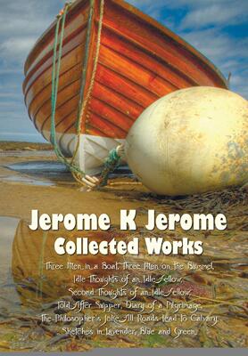 【预售 按需印刷】 Jerome K Jerome, Collected Works (Complete and Unabridged), Including