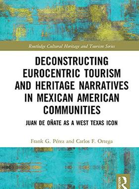 预售 按需印刷 Deconstructing Eurocentric Tourism and Heritage Narratives in Mexican American Communities
