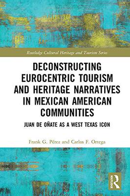 预售 按需印刷 Deconstructing Eurocentric Tourism and Heritage Narratives in Mexican American Communities