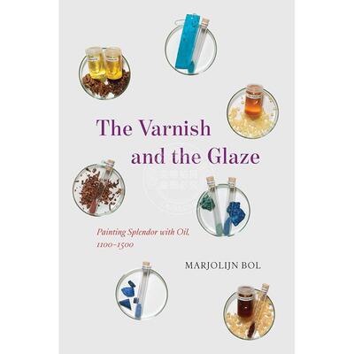 清漆与釉彩：1100—1500年的油画辉煌 艺术史 英文原版 The Varnish and the Glaze: Painting Splendor with Oil  1100–1500