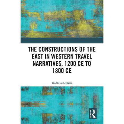 预售 按需印刷 The Constructions of the East in Western Travel Narratives, 1200 CE to 1800 CE