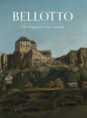 预售 贝尔纳多·贝洛托绘画作品集：柯尼希施泰因城堡景观重现 英文原版 艺术画册 Bellotto: The Koenigstein Views Reunited
