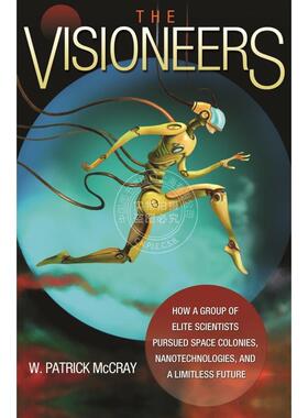 按需印刷 The Visioneers愿景与幻想：一队精英科学家如何去追寻空间殖民地、纳米技术以及无限的未来 英文原版 普林斯顿出版社