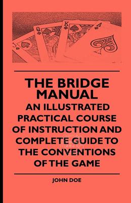 【预售 按需印刷】 The Bridge Manual - An Illustrated Practical Course of Instruction and Complete Guide to the Conve