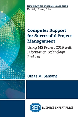 预售 按需印刷 Computer Support for Successful Project Management: Using MS Project 2016 with Information Technology Proj