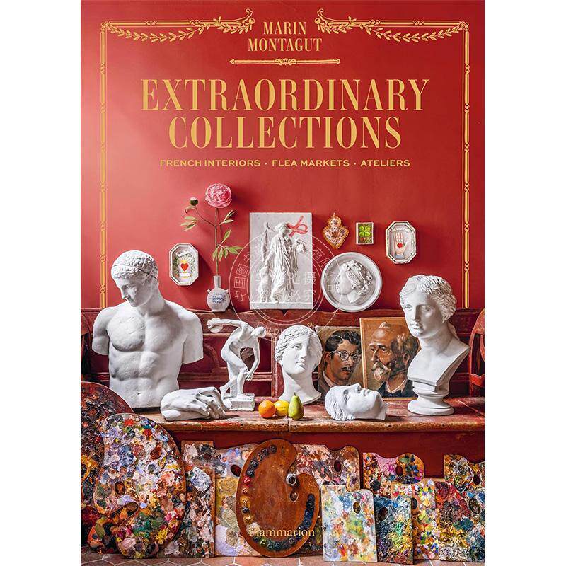 非凡收藏:法国室内设计跳蚤市场工作室 英文原版 Extraordinary Collections: French Interiors · Flea Markets · Ateliers