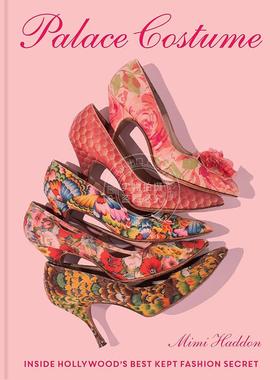 现货 宫廷服饰：好莱坞最隐秘的时尚内幕 Mimi Haddon 英文原版 Palace Costume: Inside Hollywood’s Best Kept Fashion Secret