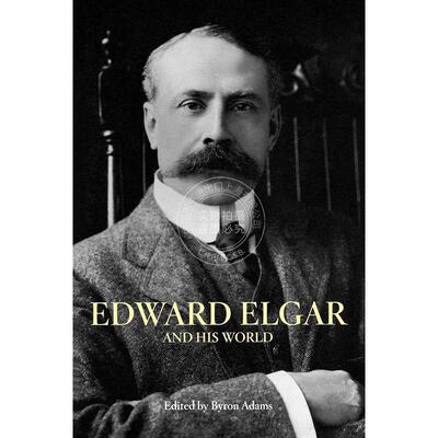 爱德华·埃尔加和他的世界 英文原版 艺术画册 Edward Elgar and His World