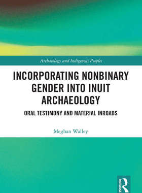 预售 按需印刷 Incorporating Nonbinary Gender into Inuit Archaeology